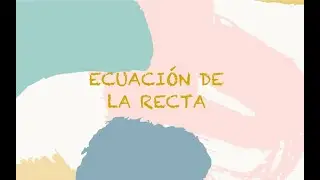 Ecuación de la recta (formas de expresarla)