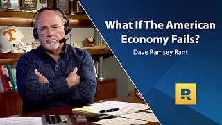 What If The American Economy Fails? - Dave Ramsey Rant