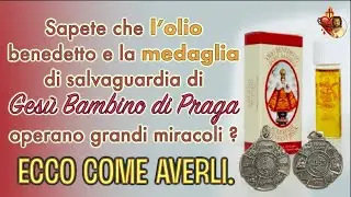 Sapete che l'olio benedetto e la medaglia di Gesù Bambino di Praga operano grandi miracoli ?