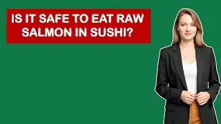 Is It Safe To Eat Raw Salmon In Sushi?