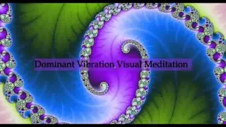 Dominant Vibration Meditation - Positive Frequency Visual Experience for Enlightenment and Grounding