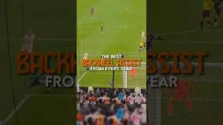 The best backheel assist from every year | part 2