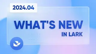 What's New in Lark | Apr 2024