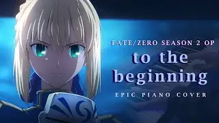 to the beginning - Fate/Zero Season 2 OP | Piano Cover