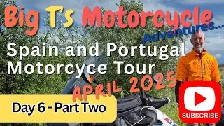 Big T's Motorcycle Adventures Spain and Portugal Tour April 25 Day 6 Part 2 of 2