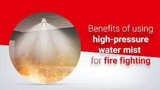 Benefits of using high-pressure water mist for fire fighting