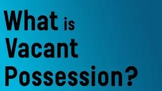 What is Vacant Possession?