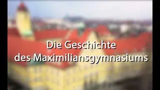 Die Geschichte des Maximiliansgymnasiums München