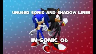 Unused Sonic and Shadow Lines in Sonic 06