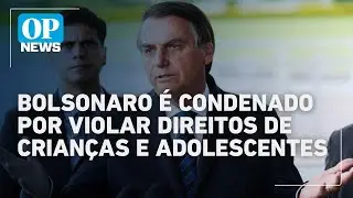 Multa de R$ 150 mil: Bolsonaro &eacute; condenado por violar direitos de crian&ccedil;as e adolescentes | OP News