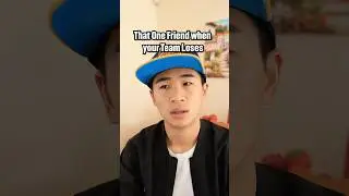 That one friend when your team loses