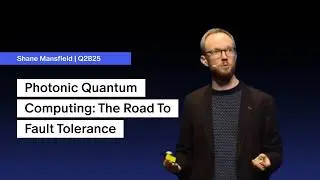 The Road to Fault Tolerance: Quandela&rsquo;s Photonic Quantum Computing Stack - Shane Mansfield @ Q2B25