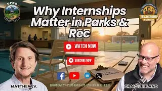 Ep#157 | Why Internships Matter in Parks & Rec with Matthew Vanderkamp & Craig LeBlanc