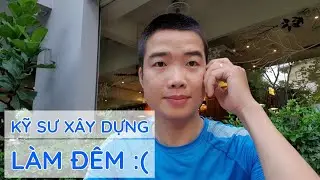 Kỹ sư xây dựng: Không làm đêm có được không? Chu Công Ước #nhatkythicongtudong