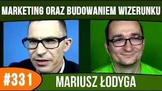 Marketing i budowanie wizerunku w Internecie - Mariusz Łodyga | audycja #331