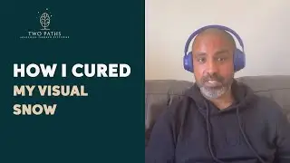 How I Cured My Visual Snow | Two Paths