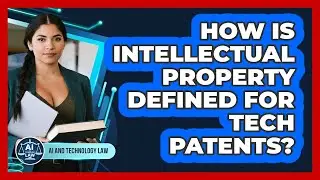How Is Intellectual Property Defined For Tech Patents?