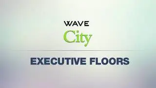 Executive Floors at Wave City - The Right Blend of Luxury & Comfort
