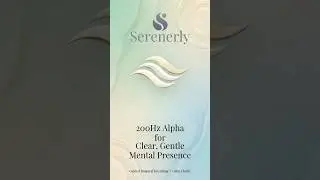 200Hz Alpha for Clear, Gentle Mental Presence