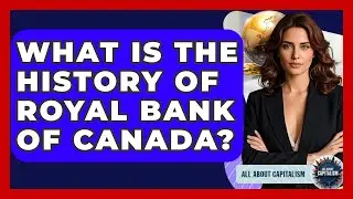 What Is The History Of Royal Bank Of Canada? - All About Capitalism