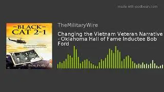 Changing the Vietnam Veteran Narrative - Oklahoma Hall of Fame Inductee Bob Ford
