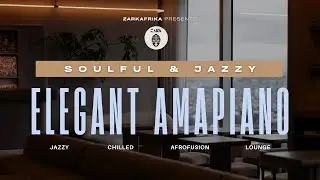 Elegant Amapiano ✨ | Smooth Jazzy Lounge Amapiano Mix