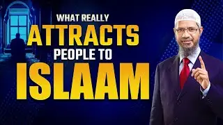 What Really Attracts People to Islam - Dr Zakir Naik