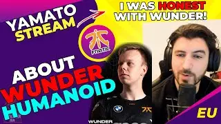 FNC YamatoCannon About SIGNING Wunder and Humanoid to FNATIC
