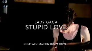 Lady Gaga | Stupid Love | Sheppard Martin Drum Cover