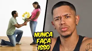 COISAS QUE VOCÊ NUNCA DEVE FAZER POR MULHER