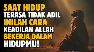 Saat Hidup Terasa Tidak Adil &ndash; Inilah Cara Keadilan Allah Bekerja dalam Perjuanganmu. | Suara Hikmah