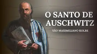 UM SANTO NA SEGUNDA GUERRA: SÃO MAXIMILIANO KOLBE