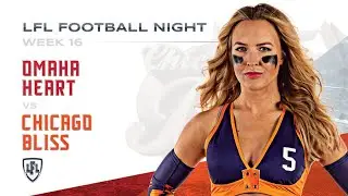 LFL | 2018 | WEEK 16 | OMAHA HEART vs CHICAGO BLISS