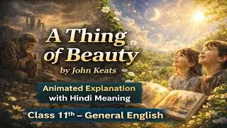 A Thing of Beauty is a Joy Forever | by John Keats | Animated Explanation with Hindi | Class 11th
