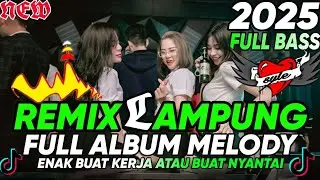DJ REMIX LAMPUNG TERBARU 2025 FULL ALBUM ENAK BUAT NYANTAI MAUPUN BUAT TEMEN KERJA