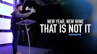 New Year, New Wine: That Is Not It (Part 1) - Caleb Pierce (Luke 5)