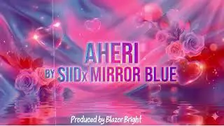 AHERI- Siid x Mirror Blue ( Official Audio)