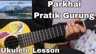 Parkhai - Pratik Gurung | Ukulele Lesson | Mai Kuri Base Kanchi Lai