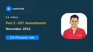 GST Amendments CA Final Nov 2021 Part 2/7 | Changes in Composition Scheme & Documentation | Learncab