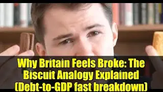 Why Britain Feels Broke: The Biscuit Analogy Explained (Debt-to-GDP fast breakdown)