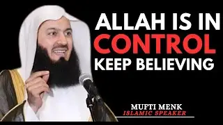 Trust Allah’s Plan – Allah Is in Control | Keep Believing Motivational Speech