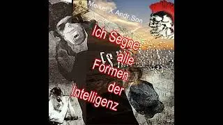 Gesegnet sein alle Formen der Intelligenz / Meikel X Andr.Son King