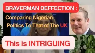 Tory- Suella Braverman Defection: Comparing Nigeria Politics To That of UK