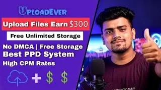 Upload File and Earn $300 Daily🔥Best PPD Website Free Unlimited Storage ✅ Uploadever File Sharing