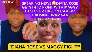 BREAKING NEWS😮DIANA ROSE GETS INTO FIGHT WITH MAGGY THATCHER LIVE ON CAMERA CAUSING DRAMAAA