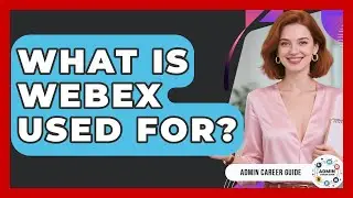 What Is Webex Used For? - Admin Career Guide