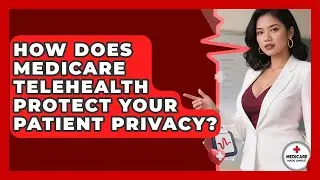 How Does Medicare Telehealth Protect Your Patient Privacy? - Medicare Made Simple Guide