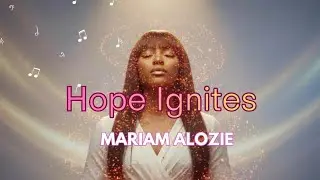 Hope Ignites &bull; Mariam Alozie | Official Lyric Video 