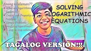 SOLVING LOGARITHMIC EQUATIONS; Proper Usage of the Properties of Logarithms in TAGALOG!!