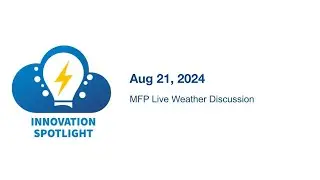 MFP Live Weather Discussion - Aug 21, 2024 Innovation Spotlight